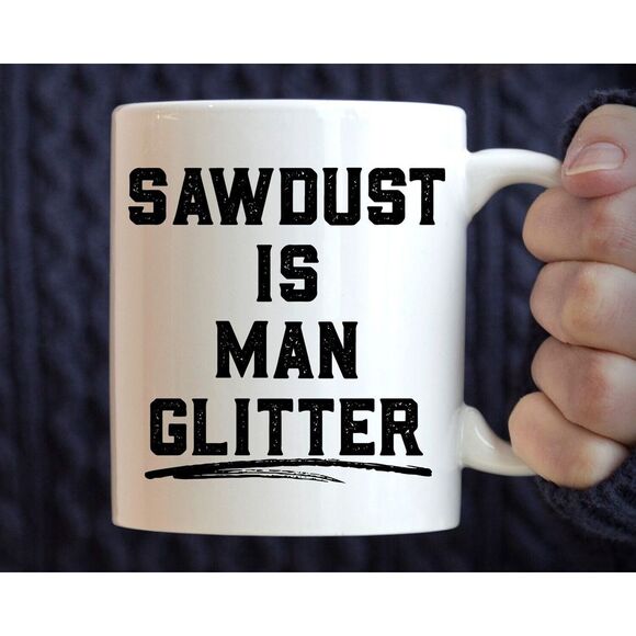 Other - Gift for Dad, Sawdust Is Man Glitter Mug, 11oz Coffee Mug, Carpentry Woodworking